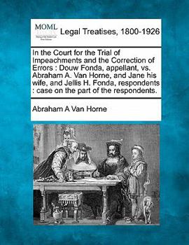 In the Court for the Trial of Impeachments and the Correction of Errors: Douw Fonda, Appellant, Vs. Abraham A. Van Horne, and Jane his Wife, and Jellis H. Fonda, Respondents