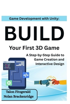 Paperback Game Development with Unity: Build Your First 3D Game: A Step-by-Step Guide to Game Creation and Interactive Design Book