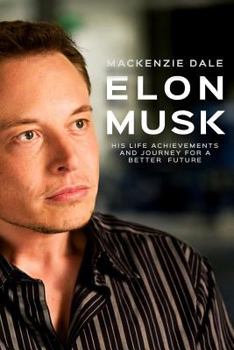 Paperback Elon Musk: His Life Achievements and Journey for A Better Future Book