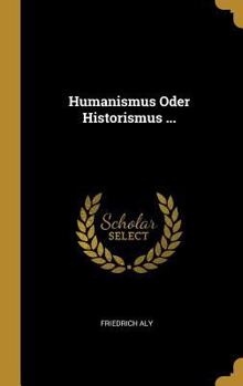 Hardcover Humanismus Oder Historismus ... [German] Book