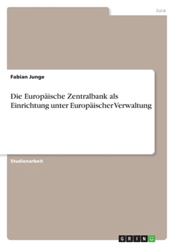 Die Europ?ische Zentralbank Als Einrichtung Unter Europ?ischer Verwaltung