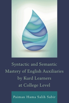 Paperback Syntactic and Semantic Mastery of English Auxiliaries by Kurd Learners at College Level Book