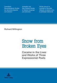 Snow from Broken Eyes: Cocaine in the Lives and Works of Three Expressionist Poets