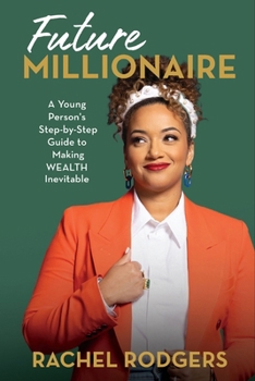 Hardcover Future Millionaire: A Young Person's Step-By-Step Guide to Making Wealth Inevitable Book