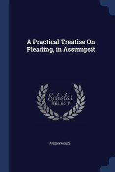 Paperback A Practical Treatise On Pleading, in Assumpsit Book