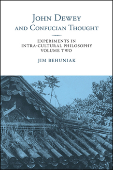 Hardcover John Dewey and Confucian Thought: Experiments in Intra-Cultural Philosophy, Volume Two Book