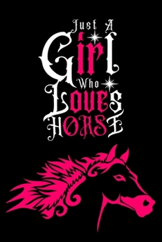 Paperback Just A Girl Who Loves Horses: Journal for Horses Lover Girls(6"x9") With Lined and Blank Pages, Perfect for Journal, and Notes Book