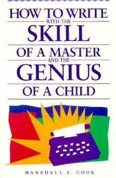 Hardcover How to Write with the Skill of a Master and the Genius of a Child Book