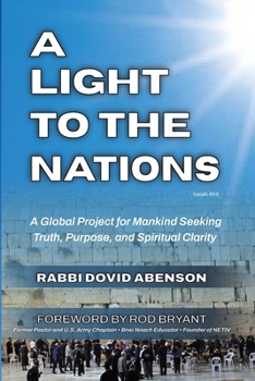 Paperback A Light To The Nations: A Global Project for Mankind Seeking Truth, Purpose, and Spiritual Clarity Book