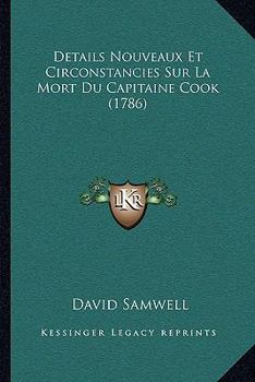 Paperback Details Nouveaux Et Circonstancies Sur La Mort Du Capitaine Cook (1786) [French] Book