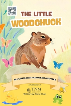 Paperback The Little Woodchuck: Willy learns about tolerance and acceptance Book