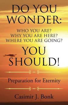 Paperback Do You Wonder:Who You Are?Why You Are Here?Where You Are Going? You Should! Book