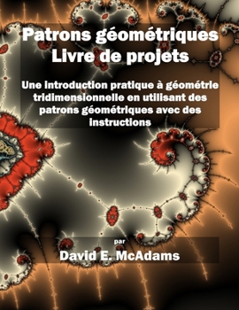 Paperback Patrons géométriques - Livre de projets: Une introduction pratique à géométrie tridimensionnelle en utilisant des patrons géométriques avec des instru [French] Book