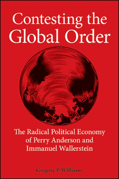 Paperback Contesting the Global Order: The Radical Political Economy of Perry Anderson and Immanuel Wallerstein Book