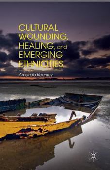 Paperback Cultural Wounding, Healing, and Emerging Ethnicities Book