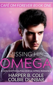 Missing His Omega - Book #1 of the Cafe Om Forever