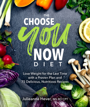 Paperback The Choose You Now Diet: Lose Weight for the Last Time with a Proven Plan and 75 Delicious, Nutritious Recipes Book