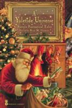 Paperback A Yuletide Universe: Sixteen Fantastical Tales Book