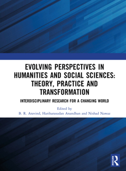 Hardcover Evolving Perspectives in Humanities and Social Sciences: Theory, Practice and Transformation: Interdisciplinary Research for a Changing World Book