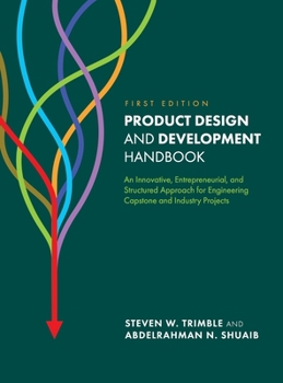 Hardcover Product Design and Development Handbook: An Innovative, Entrepreneurial, and Structured Approach for Engineering Capstone and Industry Projects Book