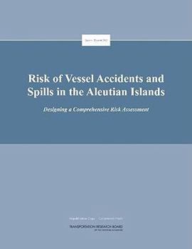 Risk of Vessel Accidents and Spills in the Aleutian Islands: Designing a Comprehensive Risk Assessment