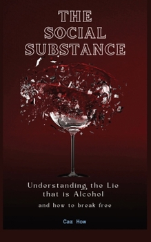Paperback The Social Substance: Understanding the Lie that is Alcohol Book