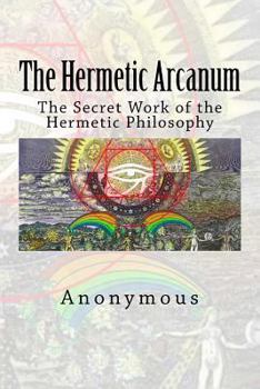Paperback The Hermetic Arcanum: The Secret Work of the Hermetic Philosophy Book