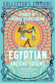 Egyptian Ancient Origins: Stories Of People & Civilization - Book  of the Flame Tree Collector's Editions Mythology