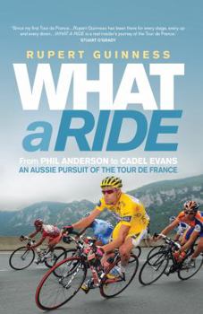 Paperback What a Ride: From Phil Anderson to Cadel Evans: An Aussie Pursuit of the Tour de France Book