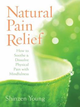 Paperback Natural Pain Relief: How to Soothe & Dissolve Physical Pain with Mindfulness [With CD (Audio)] Book