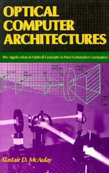 Paperback Optical Computer Architectures: The Application of Optical Concepts to Next Generation Computers Book