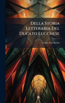 Hardcover Della Storia Letteraria Del Ducato Lucchese [Italian] Book