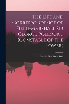 Paperback The Life and Correspondence of Field-Marshall Sir George Pollock ... (Constable of the Tower) Book