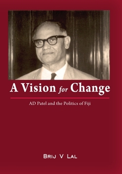 Paperback A Vision for Change: AD Patel and the Politics of Fiji Book