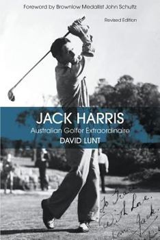 Paperback Jack Harris: Australian Golfer Extraordinaire Revised Edition Book