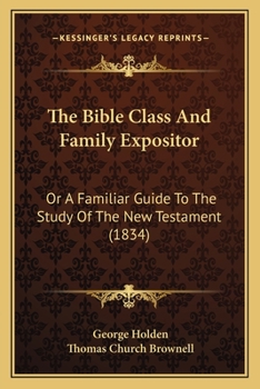The Bible Class And Family Expositor: Or A Familiar Guide To The Study Of The New Testament