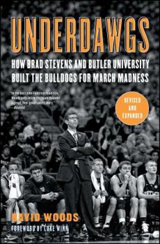 Paperback Underdawgs: How Brad Stevens and Butler University Built the Bulldogs for March Madness Book