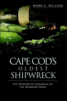 Paperback Cape Cod's Oldest Shipwreck: The Desperate Crossing of the Sparrow-Hawk Book