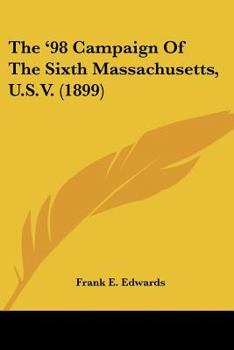 The '98 Campaign Of The Sixth Massachusetts, U.S.V.