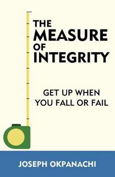 Paperback The Measure of Integrity: Get Up When You Fall or Fail Book