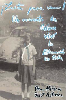 Paperback ¡Lista para vencer! Un recuento de cómo viví la Educación en Cuba (Spanish Edition) [Spanish] Book