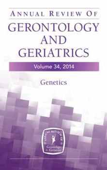 Hardcover Annual Review of Gerontology and Geriatrics, Volume 34, 2014: Genetics Book