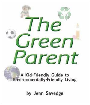 Paperback The Green Parent: A Kid-Friendly Guide to Environmentally-Friendly Living Book