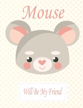 Paperback Mouse Will Be My Friend: Animal Coloring book Great Gift for Kids Boys & Girls, Ages 4-8 Book