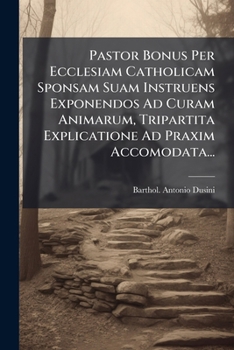Paperback Pastor Bonus Per Ecclesiam Catholicam Sponsam Suam Instruens Exponendos Ad Curam Animarum, Tripartita Explicatione Ad Praxim Accomodata... [Latin] Book