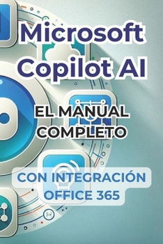 Paperback Microsoft Copilot AI. Guía completa y manual listo para usar con integración de Office 365.: Trucos y secretos para cambiar tu vida con la IA [Spanish] Book