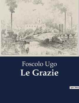 Paperback Le Grazie: Un'ode alle Grazie: l'armonia tra bellezza, ingegno e virtù [Italian] Book