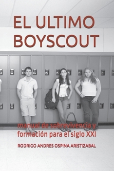 EL ULTIMO BOYSCOUT: manual de sobrevivencia y formación para el siglo XXI (Spanish Edition)