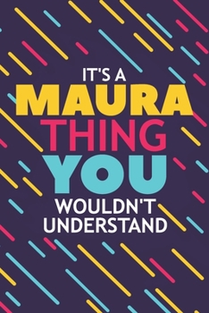 Paperback It's a Maura Thing You Wouldn't Understand: Lined Notebook / Journal Gift, 120 Pages, 6x9, Soft Cover, Glossy Finish Book