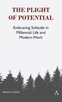 Hardcover The Plight of Potential: Embracing Solitude in Millennial Life and Modern Work Book